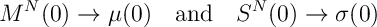 M^N(0) \rightarrow \mu(0) \quad\text{and}\quad S^N(0) \rightarrow \sigma(0)