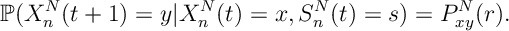 {\mathbb P}( X^N_n(t+1) = y | X^N_n(t)=x , S^N_n(t) = s) = P_{xy}^N(r).