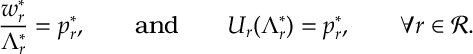 \label{Dcomp:1} \frac{w^*_r}{\Lambda^*_r}=p^*_r,\qquad\text{and}\qquad U_r(\Lambda^*_r)=p^*_r, \qquad \forall r\in{\mathcal R}.