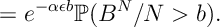 = e^{-\alpha \epsilon b} {\mathbb P} ( B^N/N > b ).