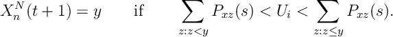 \label{MF:Xmoves} X^N_n(t+1)=y \qquad\text{if}\qquad \sum_{z: z<y} P_{xz}(s) < U_i < \sum_{z: z\leq y} P_{xz}(s) .
