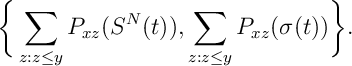 \bigg\{ \sum_{z: z\leq y} P_{xz}(S^N(t)) , \sum_{z: z\leq y} P_{xz}(\sigma(t)) \bigg\}.