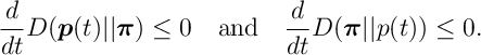 \frac{d}{dt}D(\bm{p}(t) || \bm{\pi}) \leq 0\quad \text{and} \quad \frac{d}{dt}D(\bm{\pi} || p(t)) \leq 0.