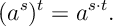(a^{s} )^t = a^{s\cdot t}.