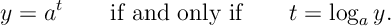 y=a^t \qquad \text{if and only if}\qquad t=\log_a y.
