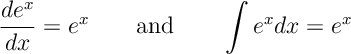 \frac{d e^{x}}{dx} = e^x \qquad \text{and}\qquad \int e^x dx =e^x