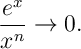 \frac{e^x}{x^n} \rightarrow 0.