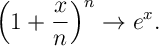\left( 1+ \frac{x}{n}\right)^n \rightarrow e^{x}.