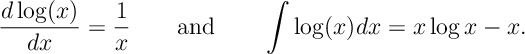 \frac{d \log (x)}{dx} = \frac{1}{x}\qquad \text{and}\qquad \int \log (x) dx =x \log x- x.