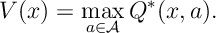 V(x) = \max_{a\in \mA} Q^*(x,a).