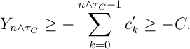 Y_{n\wedge\tau_C} \geq -\sum_{k=0}^{n\wedge\tau_C-1} c'_k \geq -C.