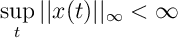 \sup_t ||x(t)||_{\infty} < \infty \,