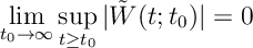 \lim_{t_0 \rightarrow \infty } \sup_{t\geq t_0 } | \tilde{W}(t;t_0) | = 0