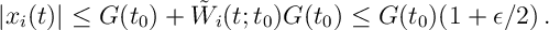 | x_i(t) | \leq G(t_0) + \tilde W_i(t; t_0) G(t_0) \leq G(t_0) (1+\epsilon/2) \, .