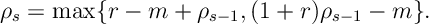 \rho_s = \max \{ r - m +\rho_{s-1}, (1+r)\rho_{s-1} -m \} .
