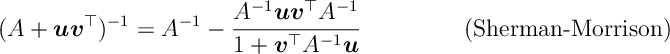 (A + u v^\top )^{-1} = A^{-1} - \frac{A^{-1} u v^\top A^{-1} }{1 + v^\top A^{-1} u } \tag{Sherman-Morrison}