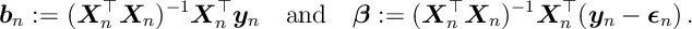 b_n := ( X^\top_n X_n)^{-1} X^{\top}_n y_n \quad \text{and} \quad \beta := ( X^\top_n X_n)^{-1} X^{\top}_n ( y_n - \epsilon_n)\, .