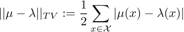 || \mu  - \lambda ||_{TV} := \frac{1}{2} \sum_{x \in \mathcal X} | \mu(x) - \lambda(x) |